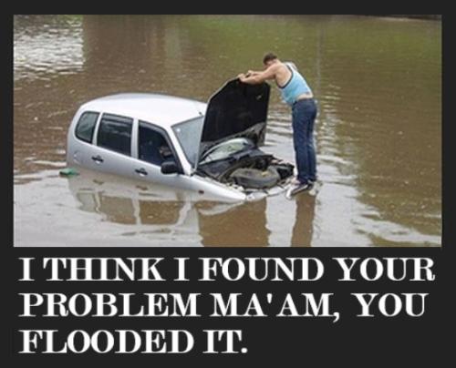 I THINK IT'S FLOODED