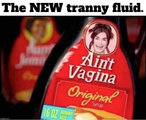 Ain't Vagina The NEW tranny fluid