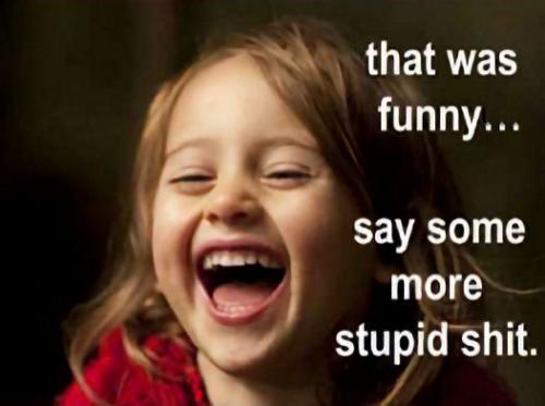 say some more stupid shit