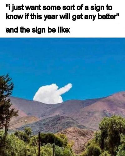 i just want some sort of a sign to know if this year will get any better