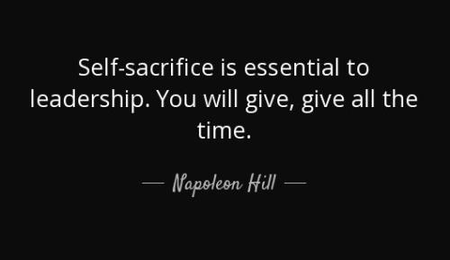 quote-self-sacrifice-is-essential-to-leadership-you-will-give-give-all-the-time-napoleon-hill-146-19-63