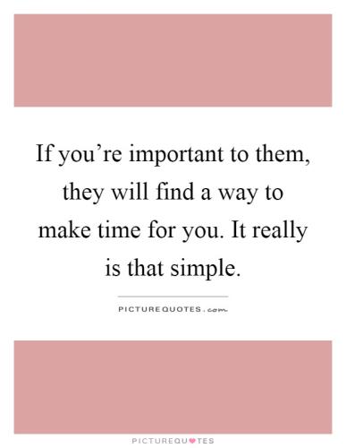 if-youre-important-to-them-they-will-find-a-way-to-make-time-for-you-it-really-is-that-simple-quote-1