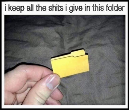 i keep all the shits i give in this folder
