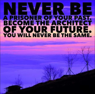 never be a prisoner of your past