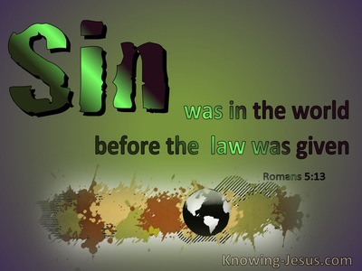 Romans+5-13+Sin+Was+In+The+World+Before+The+Law+green-302960043