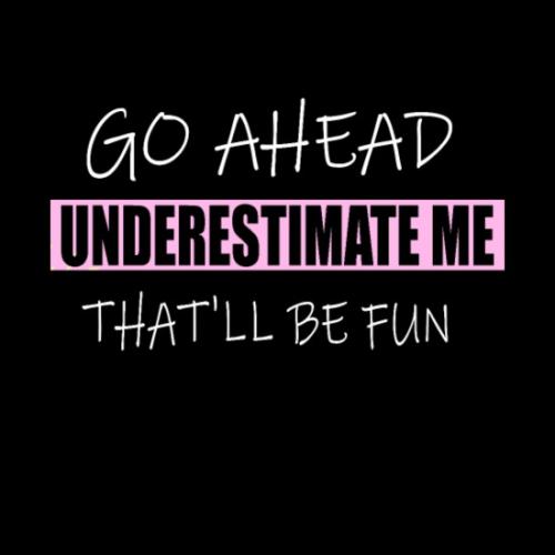 go-ahead-underestimate-me-thatll-be-fun-mens-tall-t-shirt