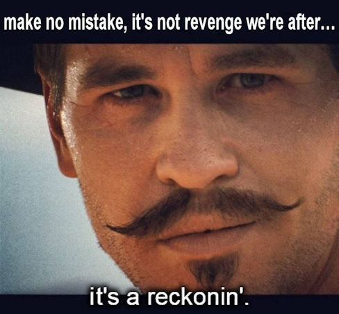 make no mistake its not revenge were after