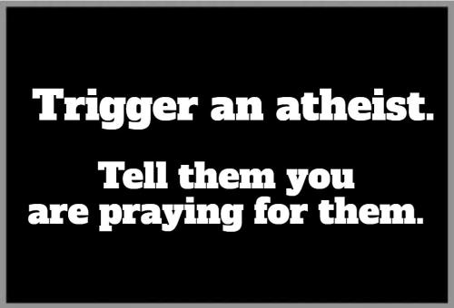 Trigger an atheist