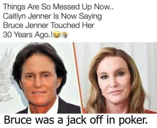 Bruce was a jack off in poker.