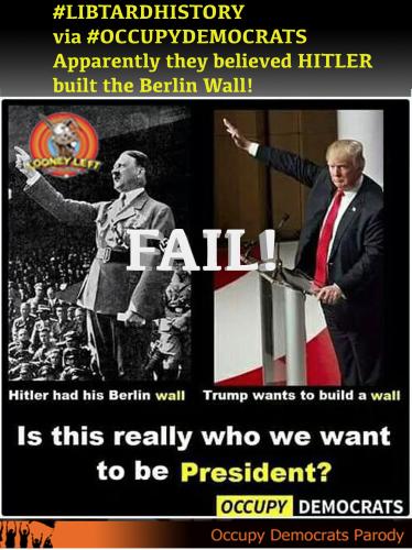 fail LIBTARDHISTORY odp occupy democrats berlin wall hitler