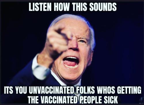 biden fascist how this sounds koolaid unvaccinated are making vaccinated sick shot nazi faucism fascism crazy