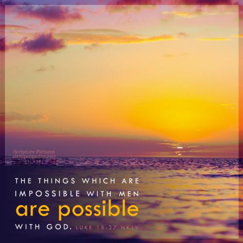 FAITH - Luke 18.27 NKJV