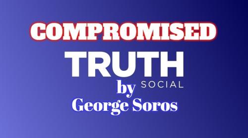 Truth-Social compromised by George Soros