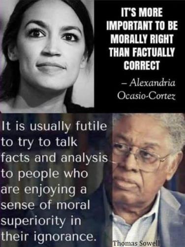 MORALLY RIGHT than factually correct ocasio sowell futile enjoy superiority in ignorance