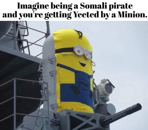 Imagine being a Somali pirate and you're getting Yeeted by a Minion.960px