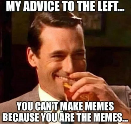 because you are the memes
