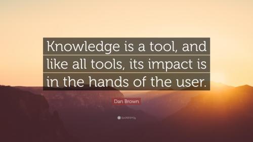318490-Dan-Brown-Quote-Knowledge-is-a-tool-and-like-all-tools-its-impact
