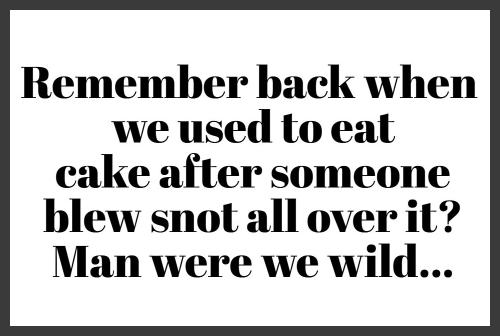Remember when we used to eat cake