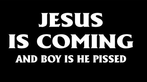 Jesus is coming and boy is he pissed.960px