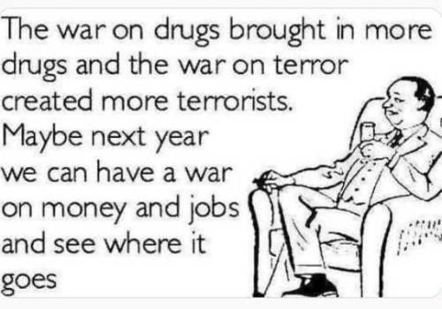 war-on-drugs-more-drugs-terror-terrorists-next-year-war-on-money-jobs