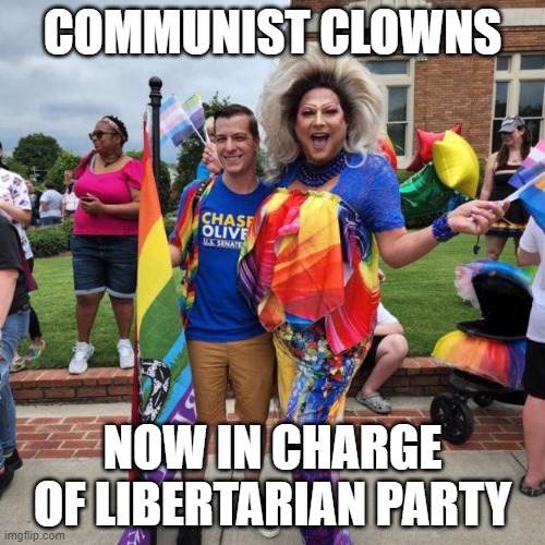 Communist Clowns have taken over Libertrian Party 1