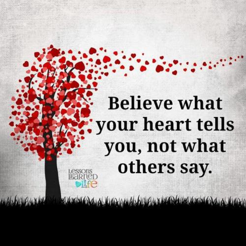! believe your heart not others opinions