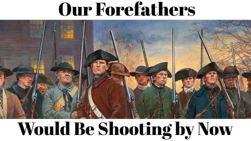 Out Forefathers Would be shooting by now