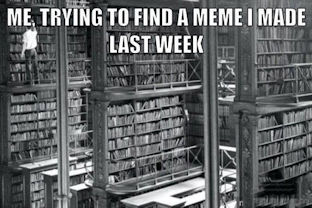 trying to find a meme i made last week