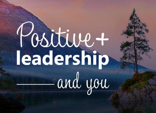 1-Positive Leadership and You
