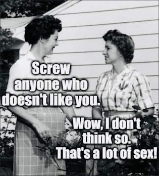 screw anyone who doesnt like you