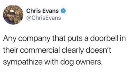 chrisevans-any-company-puts-doorbell-their-commercial-clearly-doesnt-sympathize-with-dog-owners