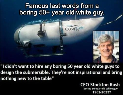 Famous last words 50 year old boring white guy.960px