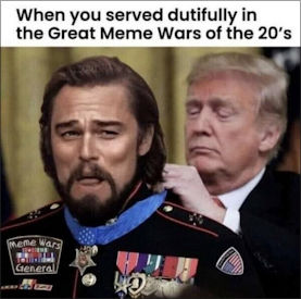 when you honorably served in the Great Meme Wars of the 20s01