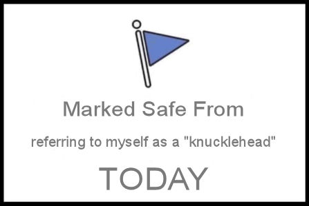 refering to myself as a knucklehead