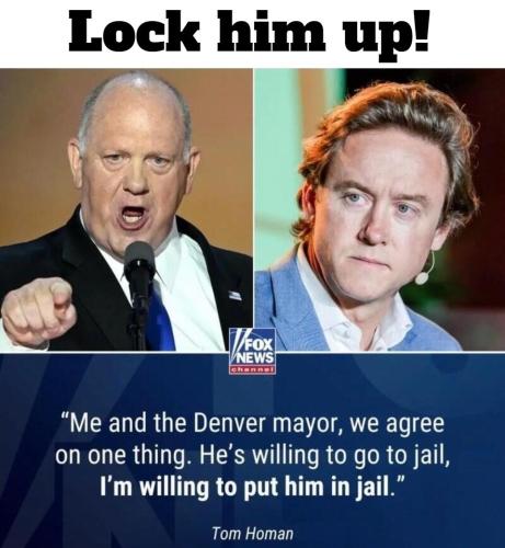 Tom Homan on the Denver mayor Lock him up.960px