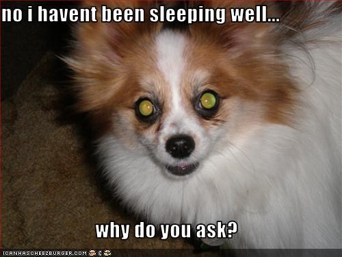 no-i-havent-been-sleeping-well-why-do-you-ask