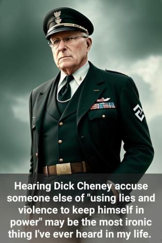 Now you know who the real Nazis are Dick Cheney.960px