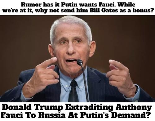 Rumor has it Putin wants Fauci.960px