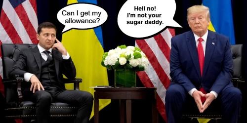 Hell no I'm not your sugar daddy Trump and Zelensky
