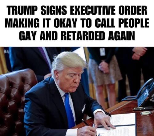 Trump signs EO making it ok to call people gay and retarded again