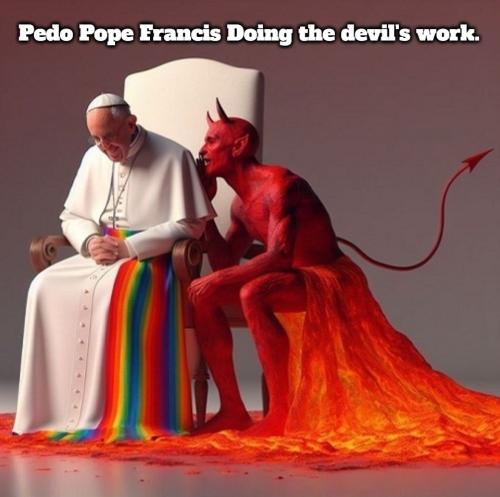 PedoPope Francis doing the devils work.960px