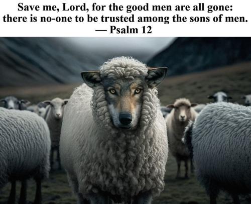 Save me O Lord for the good men are all gone.960px