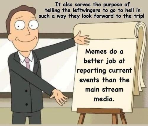 Memes do a better job at reporting current events than the lamestream media does.800px