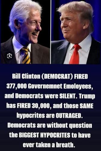 Bill Clinton, Trump, Democrats, Liberals, Libtard Hypocrites -- Fired Govt Employees 377,000 vs 30,000