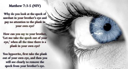 Jesus plank in your own eye Mathew 7 3-5