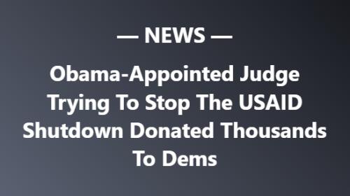 Judge Who Donated To Dems Wants To Shut Down Trump