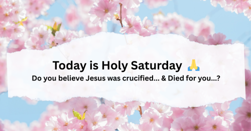 Today is Holy Saturday . 🙏 If you believe Jesus was crucified... Died for you...