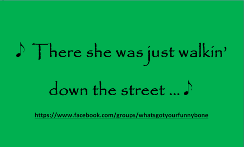 There she was just walkin’ down the street