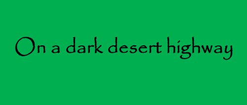 on a dark desert highway