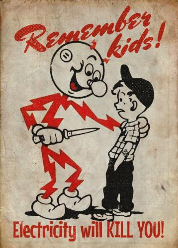 Remember Kids - Electricity will kill you